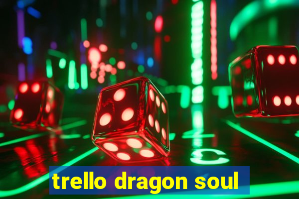 trello dragon soul